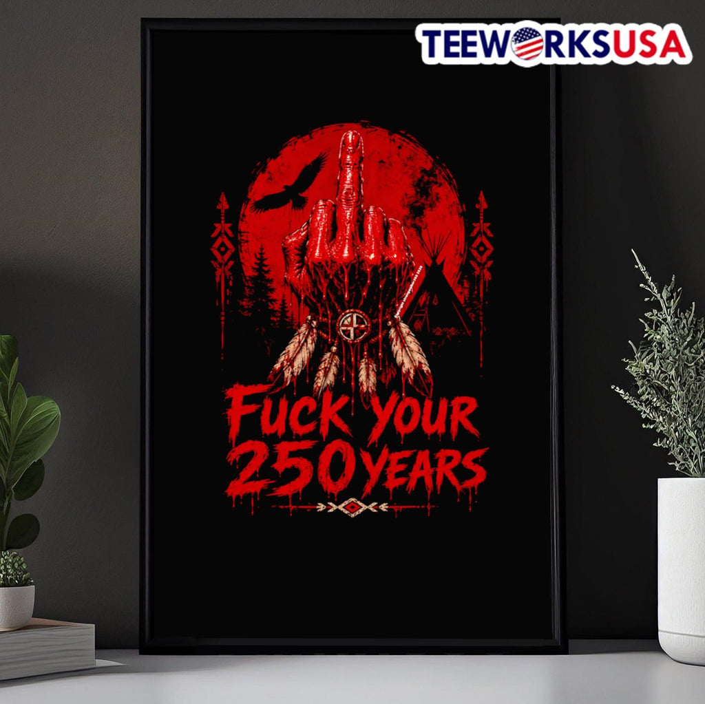 Fuck Your 250 Years Native American Art Shirt