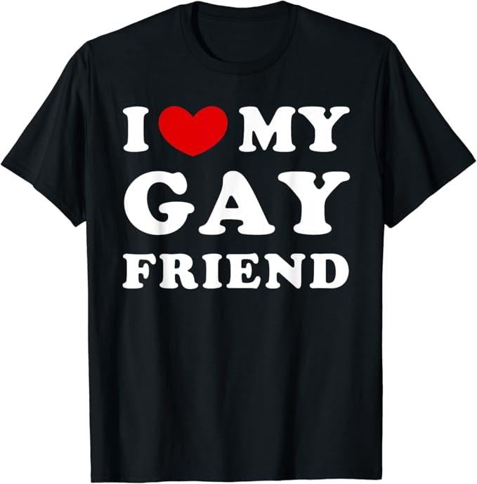 Funny Friend Shirts Gay Best Friend I Love My Gay Friend I Heart My Gay Friend Top Casual Classic Cotton T-Shirts