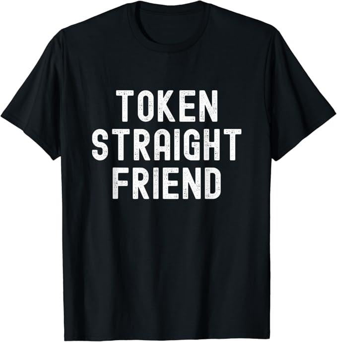Funny Friend Shirts Gay Best Friend Token Straight Friend Funny Slang Queer Ally Gay Pride Stuff Menswear Casual Classic T-Shirts