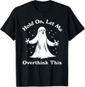 Funny Halloween Shirts Halloween Funny Ghost Let Me Overthink This Menswear Available Size S 5XL T-Shirts
