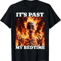 Funny Meme Shirts 'S Past My Bedtime Funny Skeleton Meme Flames Ironic Tired Menswear Top T-Shirts
