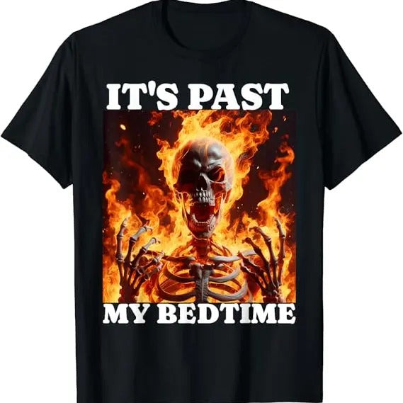 Funny Meme Shirts 'S Past My Bedtime Funny Skeleton Meme Flames Ironic Tired Menswear Top T-Shirts