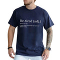 Funny ReTired I Was Tired Yesterday Im Tired Again Today Pure Cotton Casual Street Crew Neck Short Sleeve Tops T-Shirts