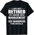Funny Retirement Shirts I Am Not Retired I'M Under New Management See Grandkids Menswear Top T-Shirts