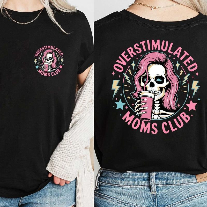 Funny Skeleton Overstimulated Moms Club Shirt Moms Club Shirt Funny Mom Shirt Shirt MOM T-Shirts