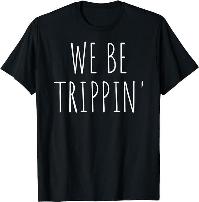 Funny Vacation Shirts We Be Trippin' Funny Travel Menswear Casual Cotton T-Shirts