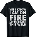 Funny Welder Shirt Welder I Know I Am Fire Funny Welder Welding Menswear Casual Cotton T-Shirts