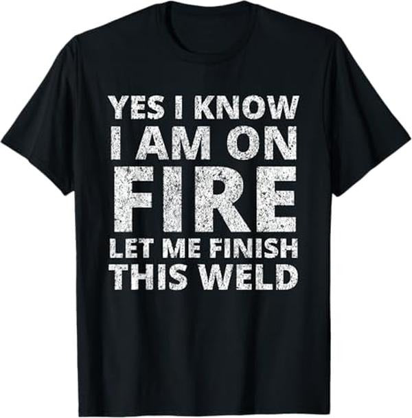 Funny Welder Shirt Welder I Know I Am Fire Funny Welder Welding Menswear Casual Cotton T-Shirts