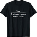 Funny Work Shirts Yes. That Does Require Work Order. Technician Menswear Casual Cotton T-Shirts
