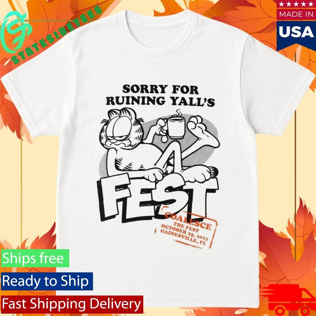Garfield Sorry For Ruining Yall’s Fest Shirt Unisex , , , Long Sleeve Tee
