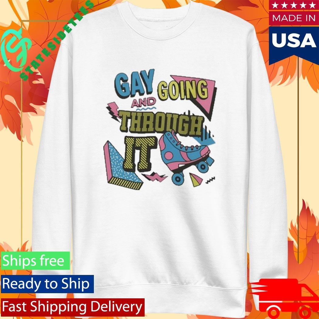 Gay And Going Through It T Shirt Unisex , , , Long Sleeve Tee