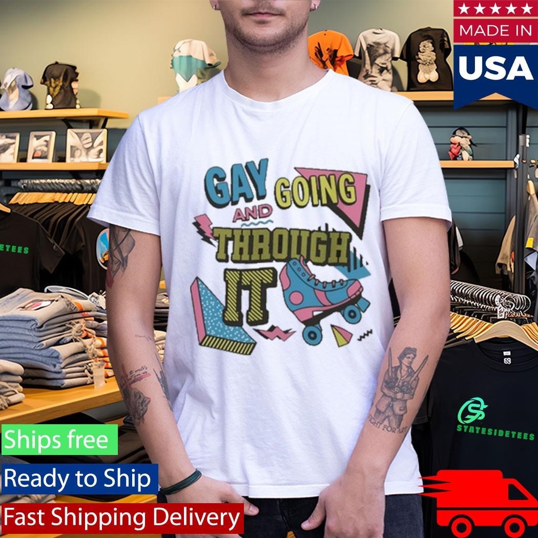 Gay And Going Through It T Shirt Unisex , , , Long Sleeve Tee