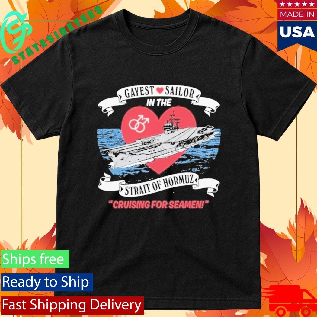 Gayest Sailor In The Strait Of Hormuz Cruising For Seamen Shirt Unisex , , , Long Sleeve Tee