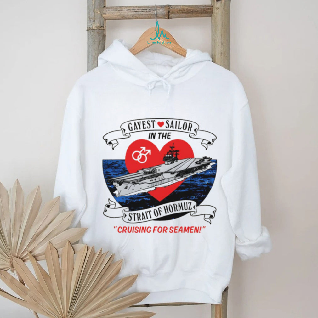 Gayest Sailor Strait Hormuz Nautical Humor Tee Unisex T-shirt, Sweatshirt, Hoodie (1)
