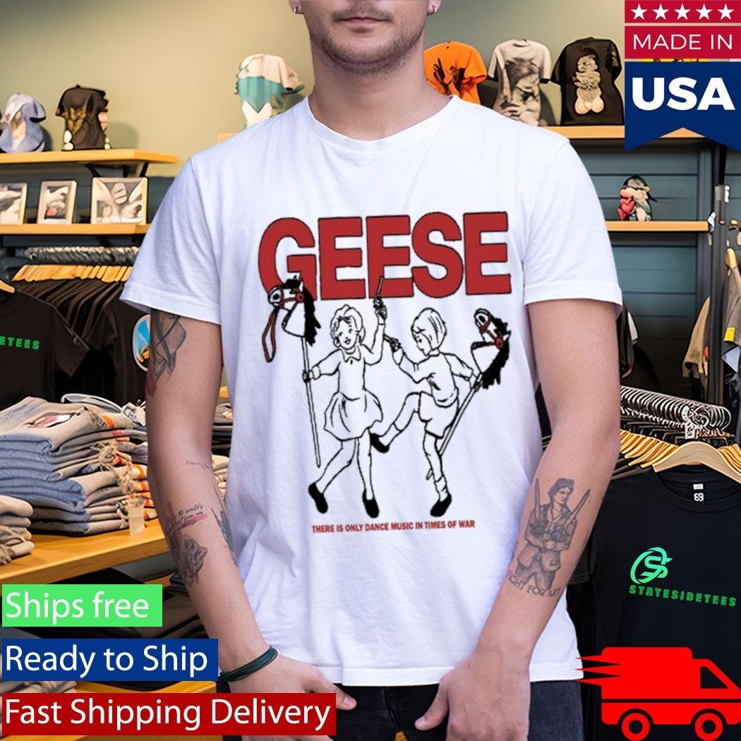 Geese War There Is Only Dance Music In Times Of War Shirt Unisex , , , Long Sleeve Tee