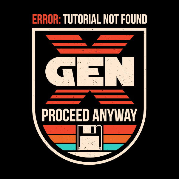 Gen X No Tutorial Needed