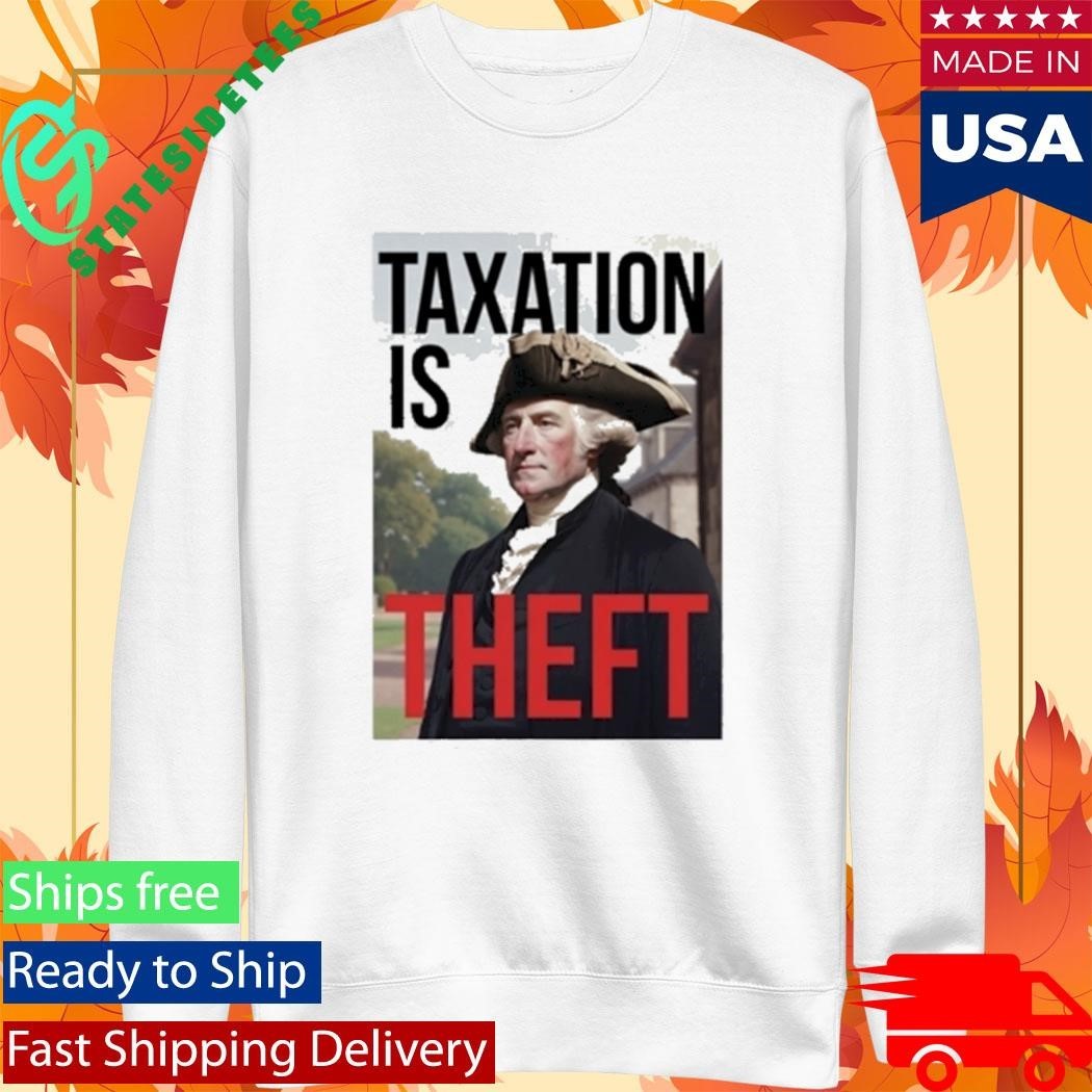 George Washington Taxation Is Theft Shirt Unisex , , , Long Sleeve Tee