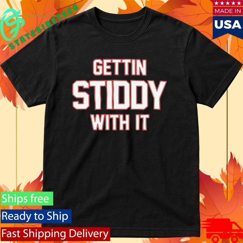 Gettin Stiddy With It Shirt Unisex , , , Long Sleeve Tee