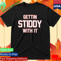 Gettin Stiddy With It Shirt Unisex , , , Long Sleeve Tee