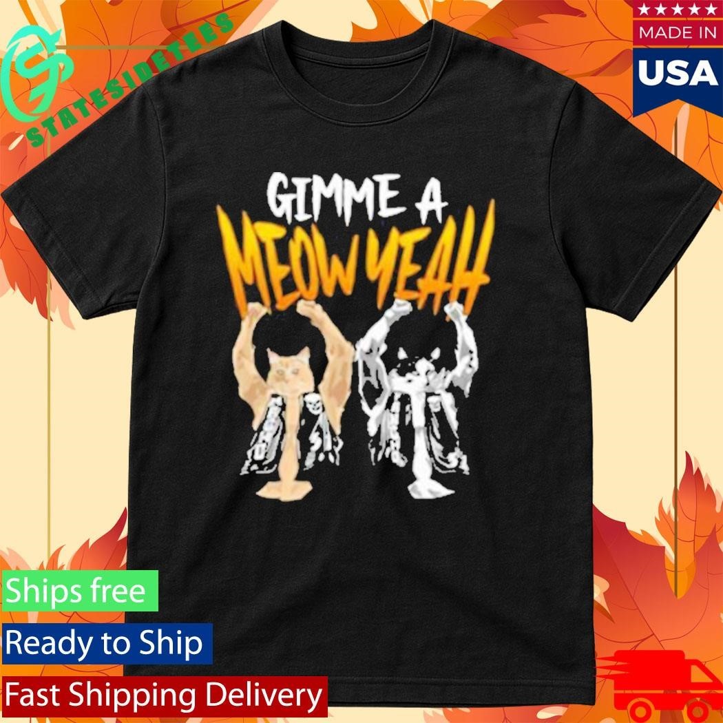 Gimme A Meow Yeah Shirt Unisex , , , Long Sleeve Tee