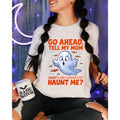 Go Ahead Tell My Mom What'S She Gonna Do? Haunt Me Shirt Funny Ghost Shirt Sarcastic Halloween Horror Humor Her T-Shirts