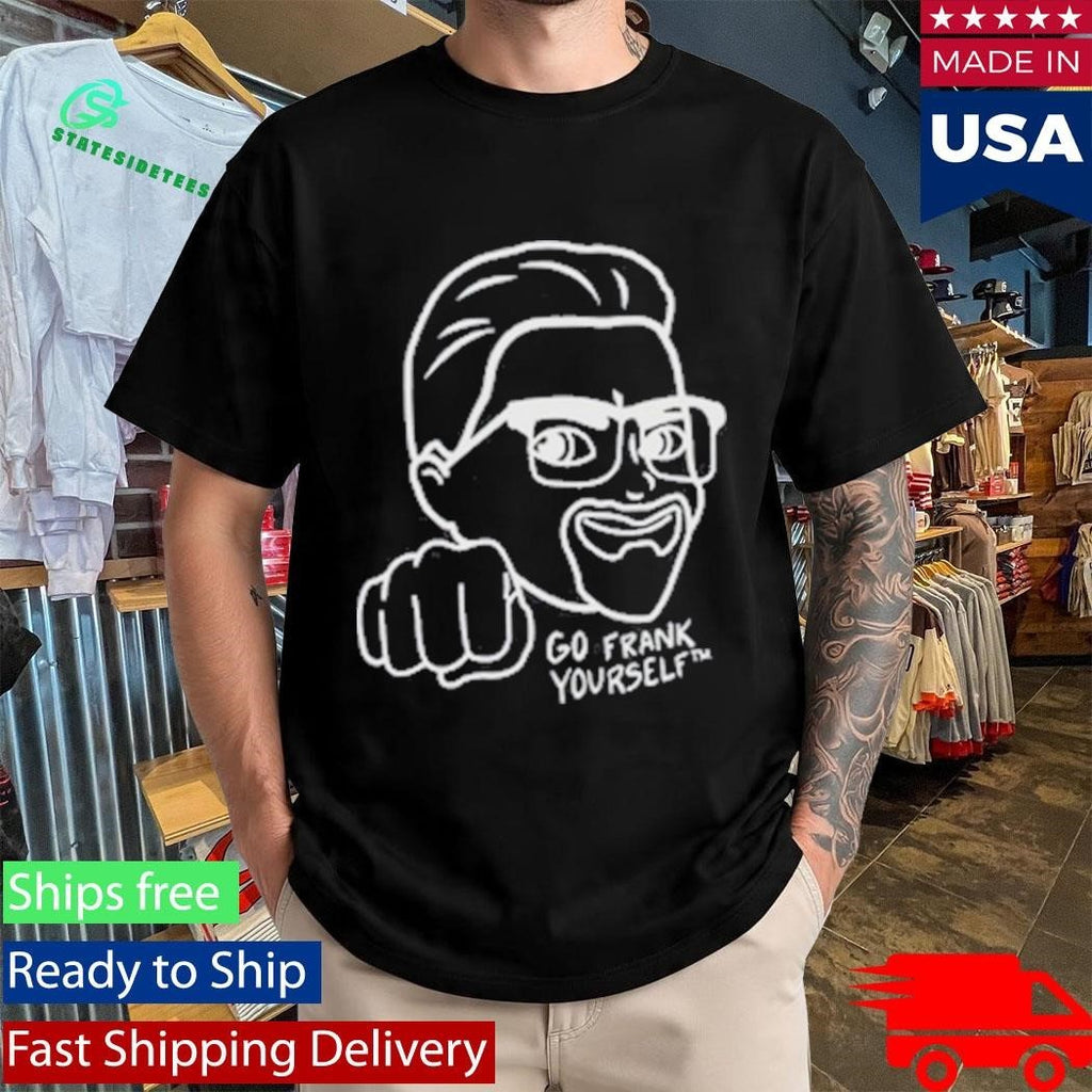 Go Frank Yourself Shirt Unisex , , , Long Sleeve Tee