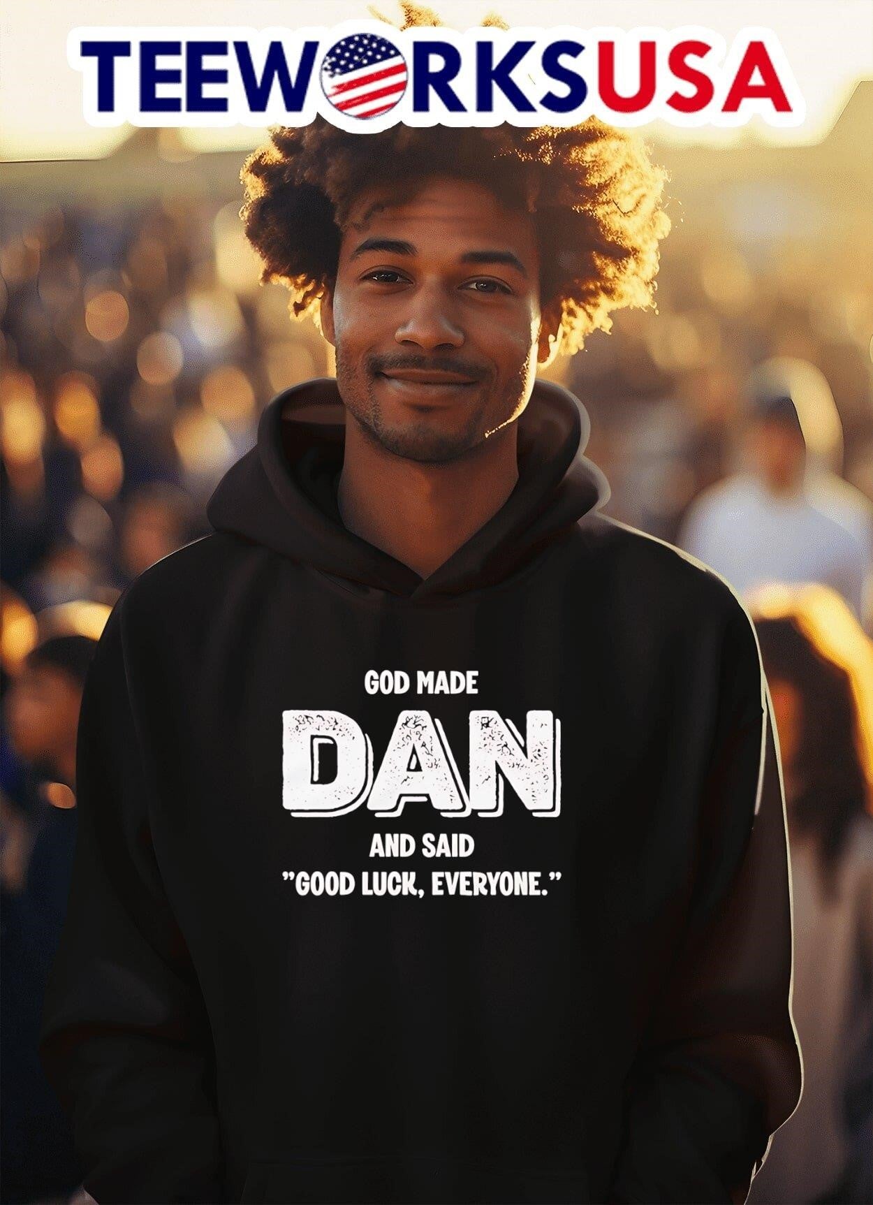 God Made Dan And Said Good Luck Everyone Shirt