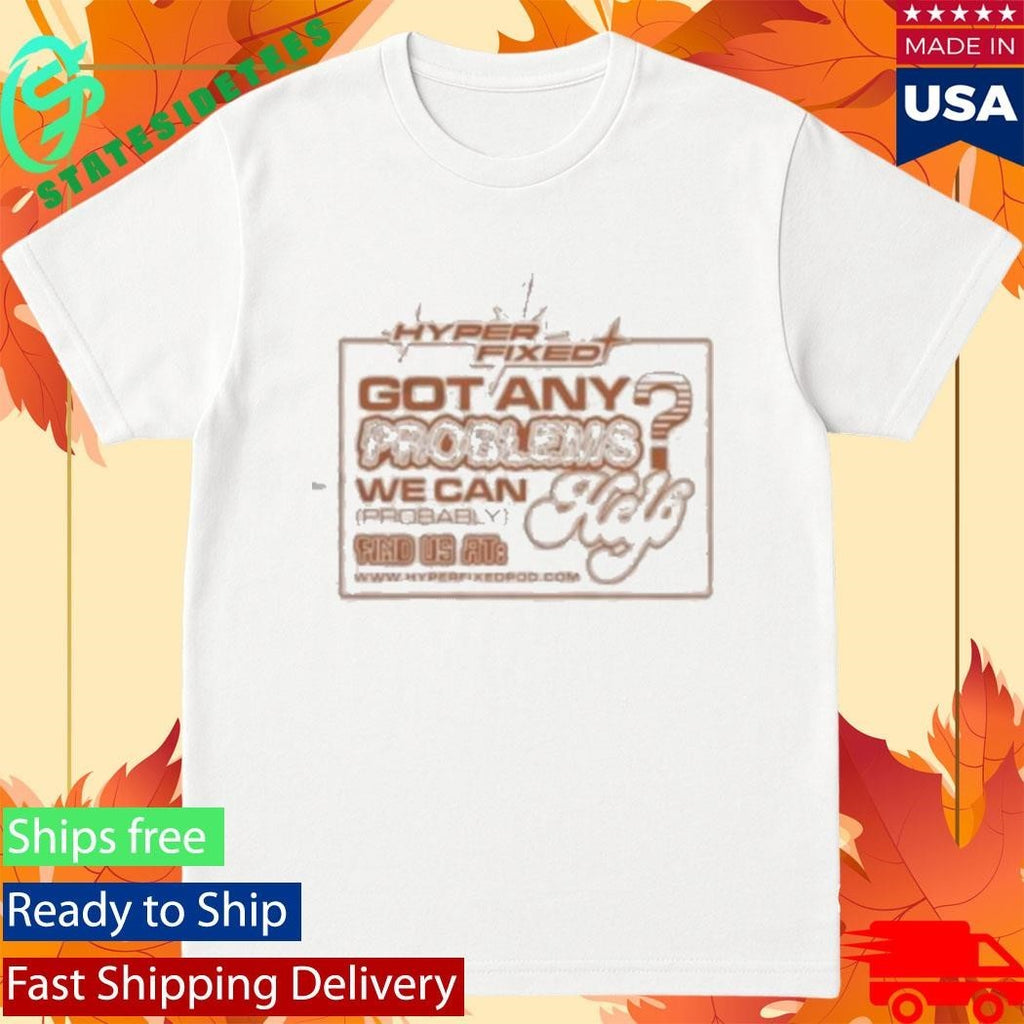 Got Any Problems We Can Probably Help Shirt Unisex , , , Long Sleeve Tee