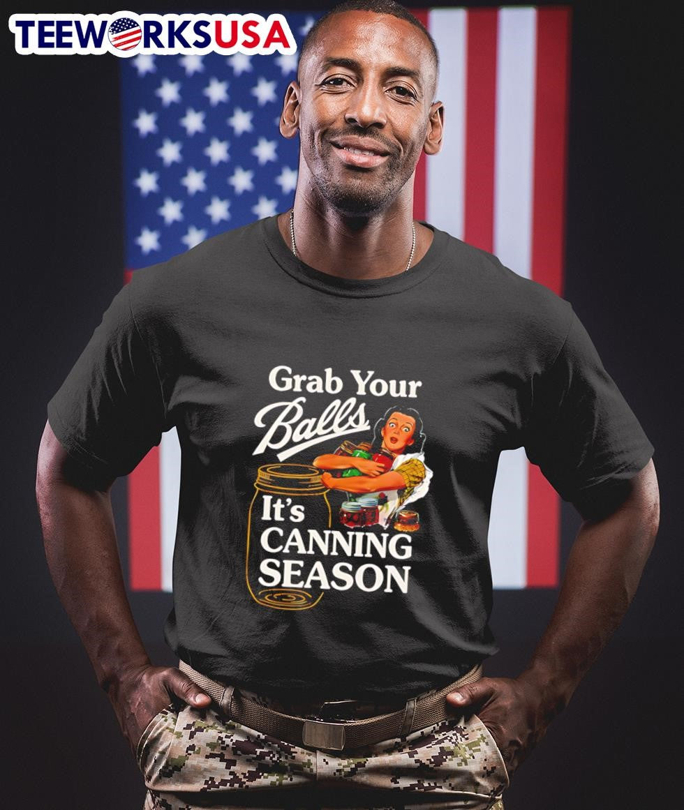 Grab Your Balls It’S Canning Season Canning Season Shirt