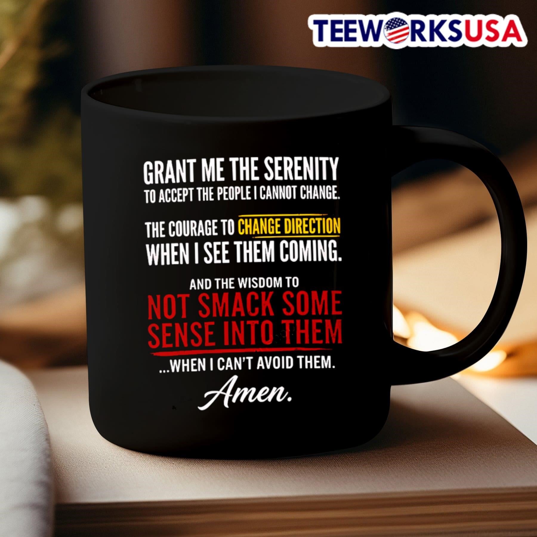 Grant Me the Serenity to Accept the People I Cannot Change the Courage to Change Direction When I See Them Coming Shirt