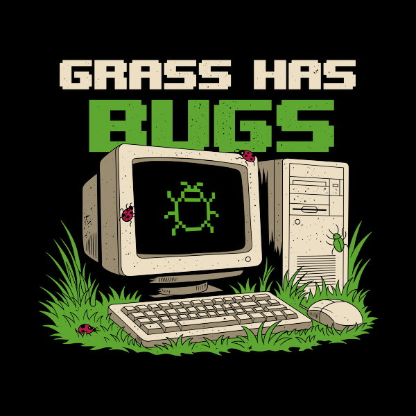 Grass Has Bugs Computer Humor