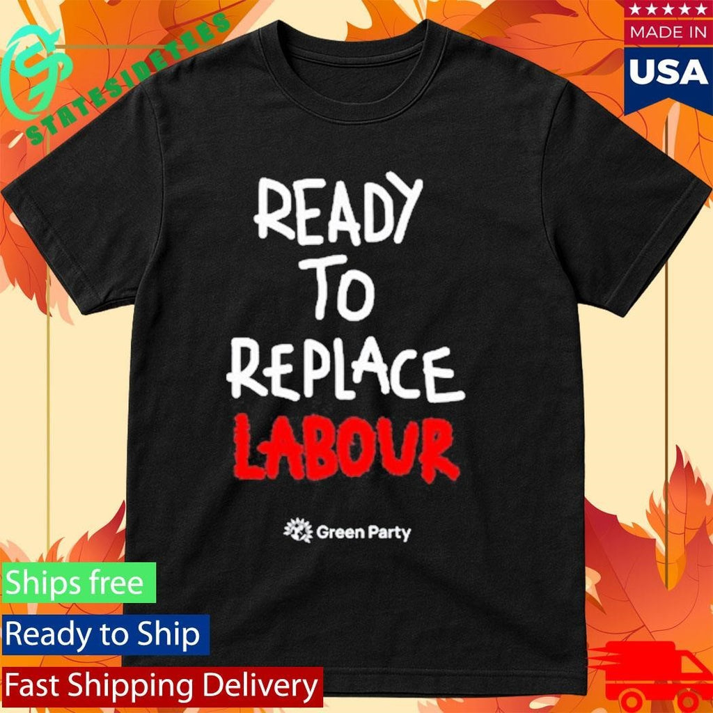 Green Party Ready to Replace Labour Shirt Unisex , , , Long Sleeve Tee