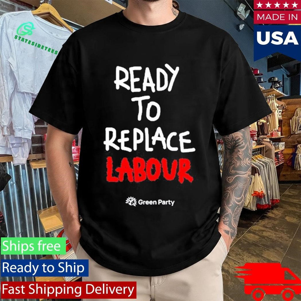 Green Party Ready to Replace Labour Shirt Unisex , , , Long Sleeve Tee
