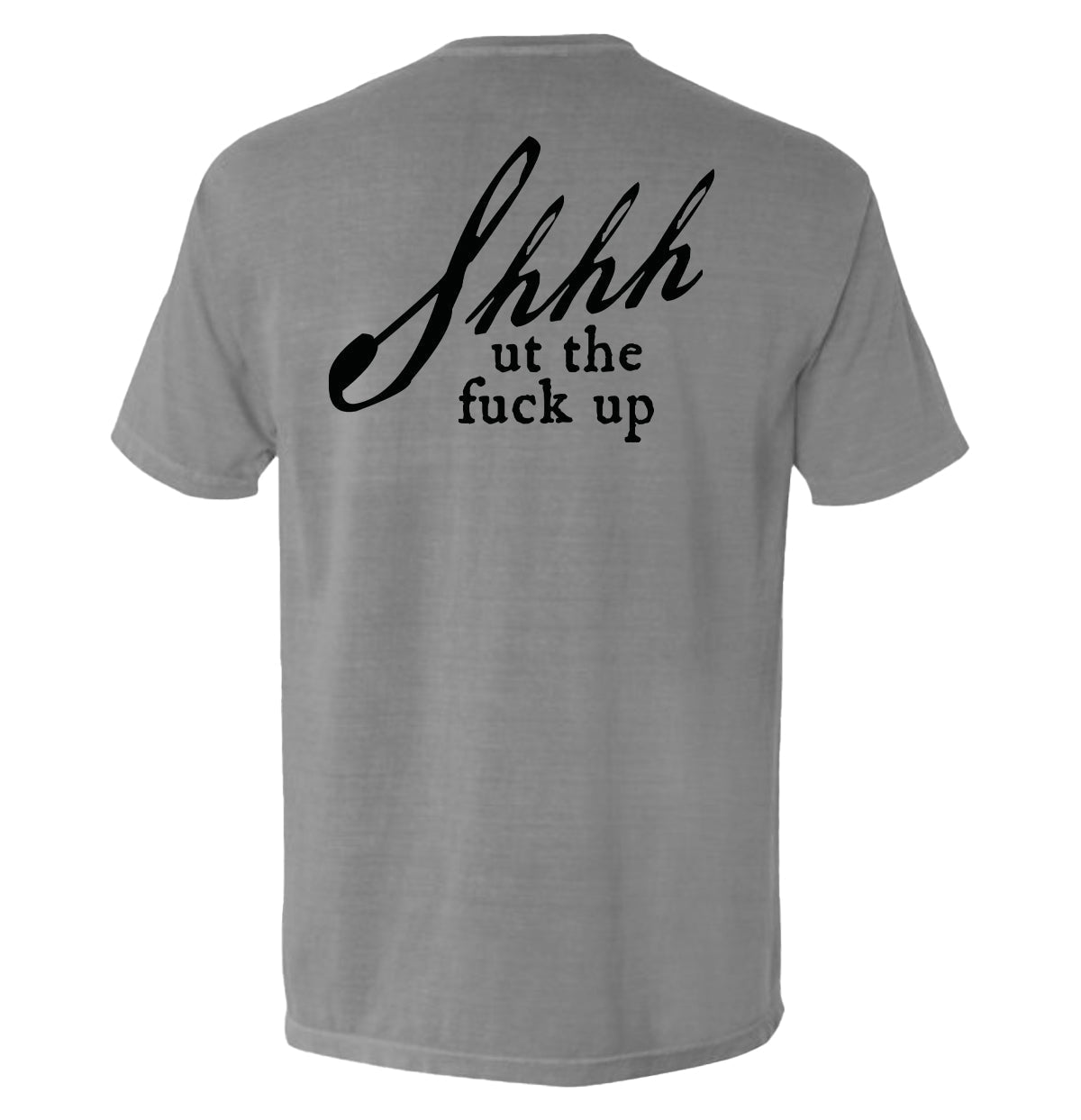 Shh Ut Fuck Up T-Shirts