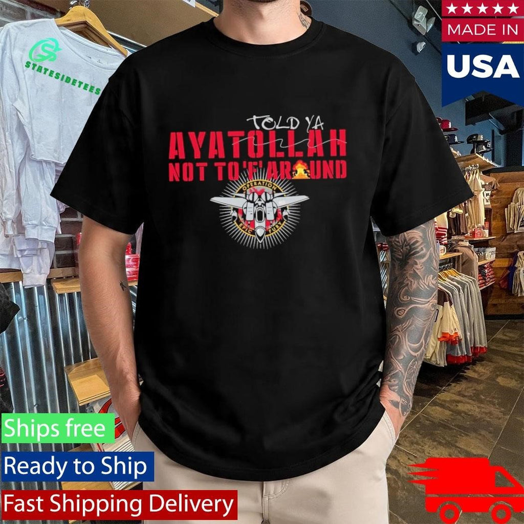 Grunt Style Aya-Told-Ya Ayatollah Not To F Around Shirt Unisex , , , Long Sleeve Tee