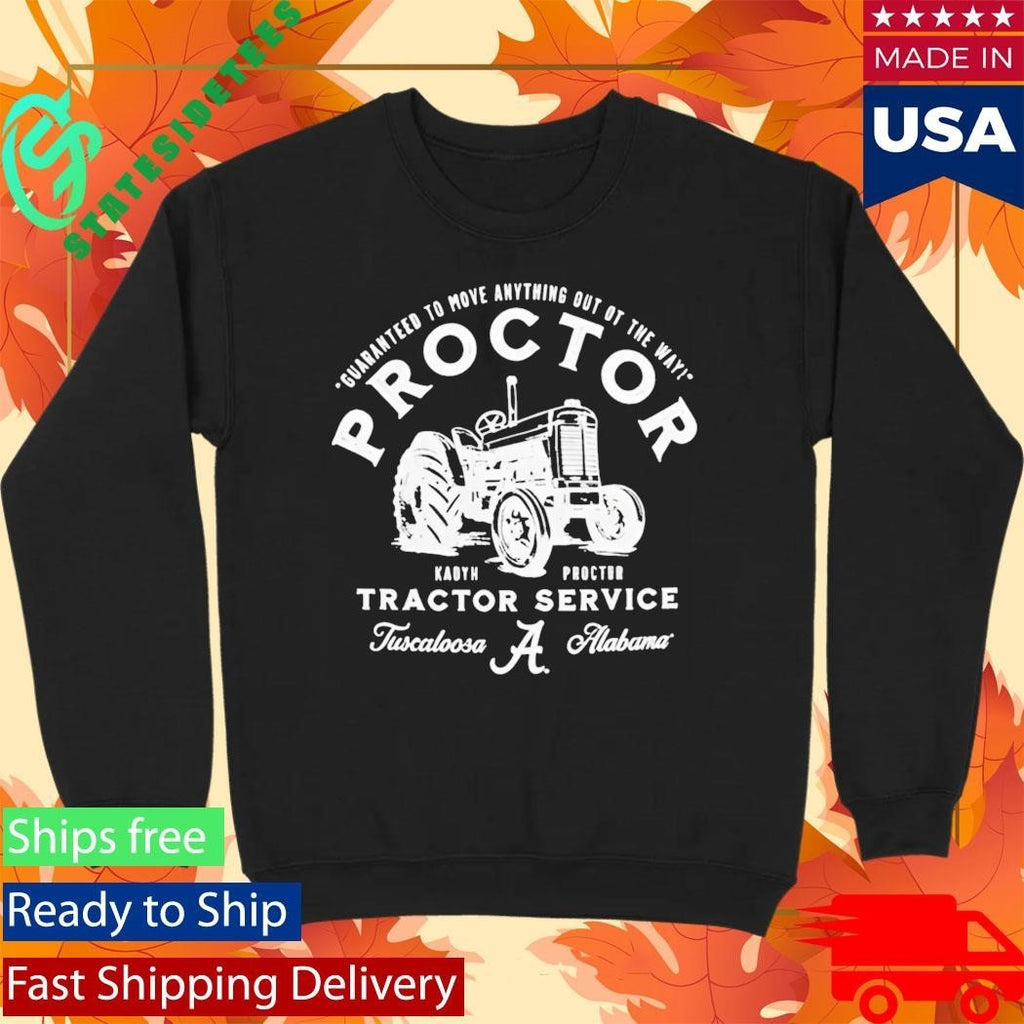 Guaranteed To Move Anything Out Of The Way Kadyn Proctor Tractor Service Tuscaloosa Alabama Shirt