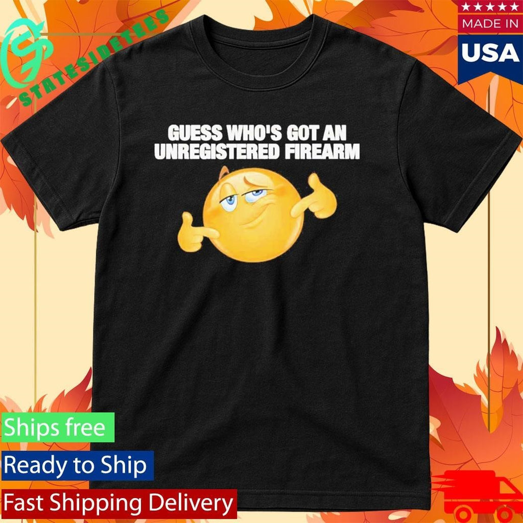 Guess Whos Got An Unregistered Firearm Shirt Unisex , , , Long Sleeve Tee