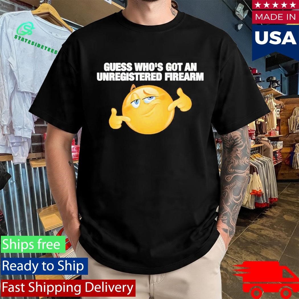 Guess Whos Got An Unregistered Firearm Shirt Unisex , , , Long Sleeve Tee