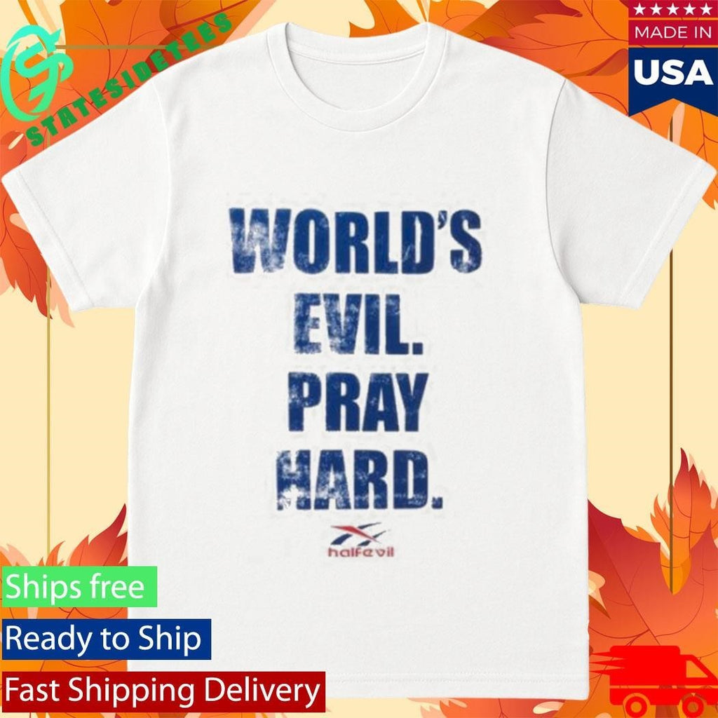 Half Evil World’s Evil Pray Hard Shirt Unisex , , , Long Sleeve Tee