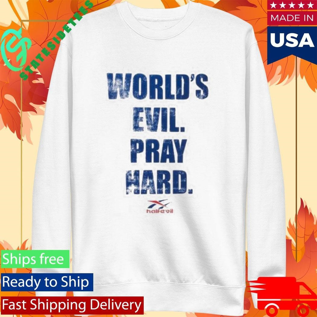 Half Evil World’s Evil Pray Hard Shirt Unisex , , , Long Sleeve Tee