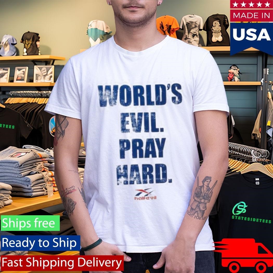 Half Evil World’s Evil Pray Hard Shirt Unisex , , , Long Sleeve Tee