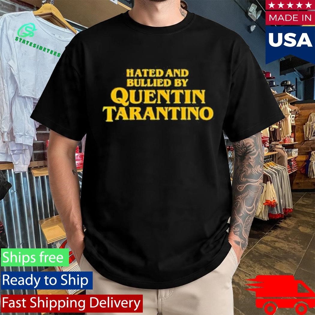 Hated And Bullied By Quentin Tarantino Shirt Unisex , , , Long Sleeve Tee