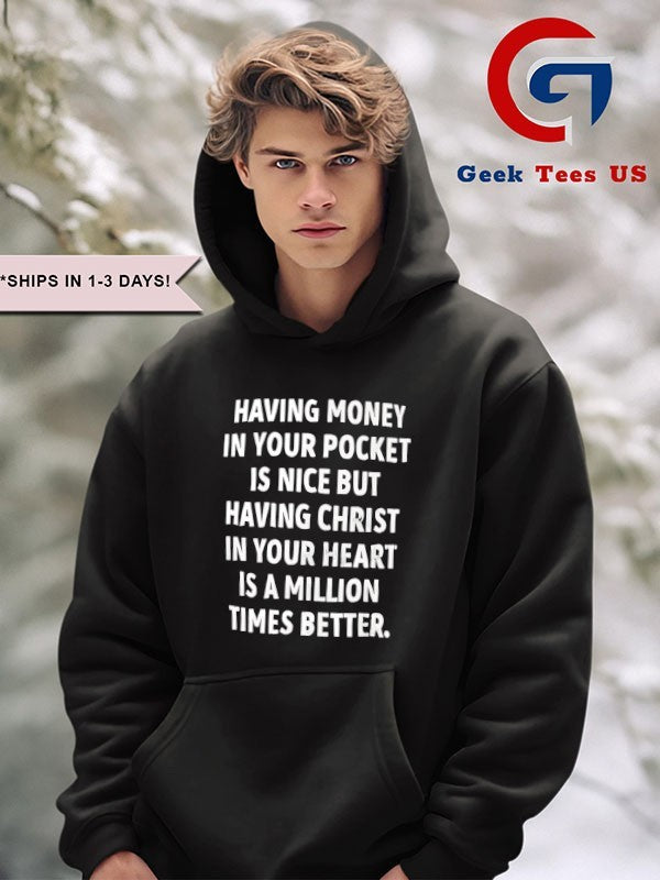 Having money in your pocket is nice but having Christ shirt Unisex , , , Long Sleeve Tee