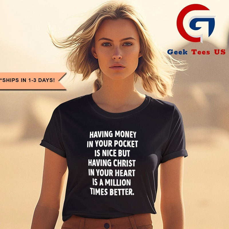 Having money in your pocket is nice but having Christ shirt Unisex , , , Long Sleeve Tee