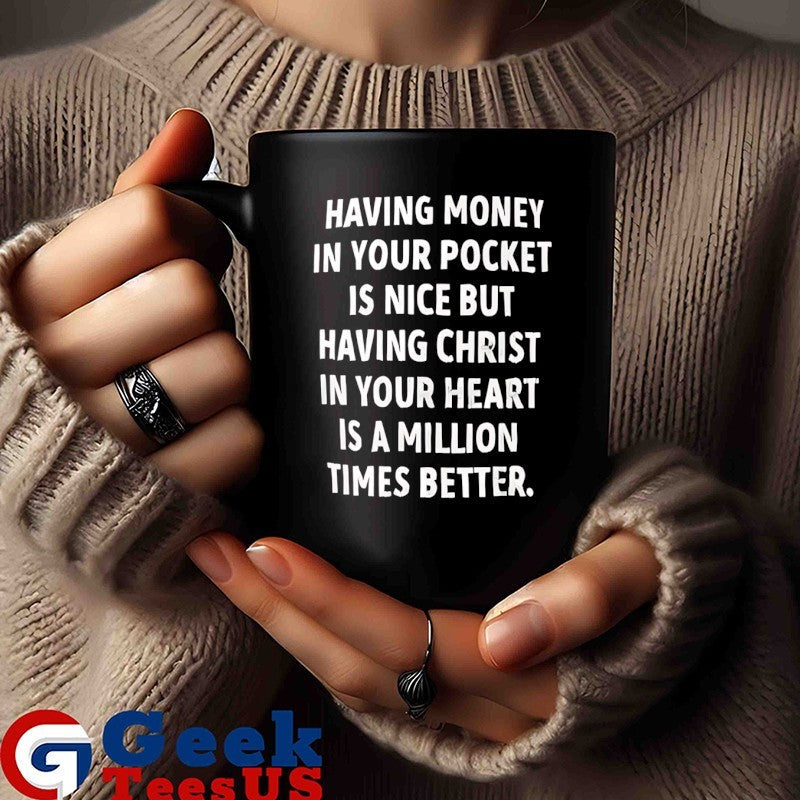 Having money in your pocket is nice but having Christ shirt Unisex , , , Long Sleeve Tee