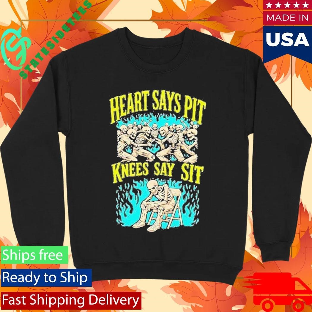 Heart Says Pit Knees Say Sit Shirt Unisex , , , Long Sleeve Tee