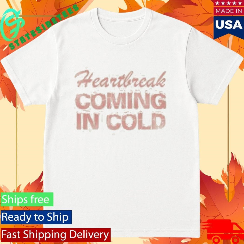 Heartbreak Coming In Cold Shirt Unisex , , , Long Sleeve Tee