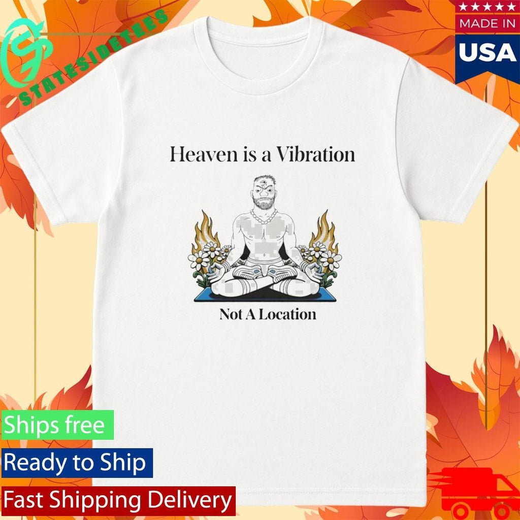Heaven Is A Vibration Not A Location Shirt Unisex , , , Long Sleeve Tee