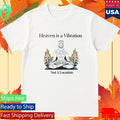 Heaven Is A Vibration Not A Location Shirt Unisex , , , Long Sleeve Tee