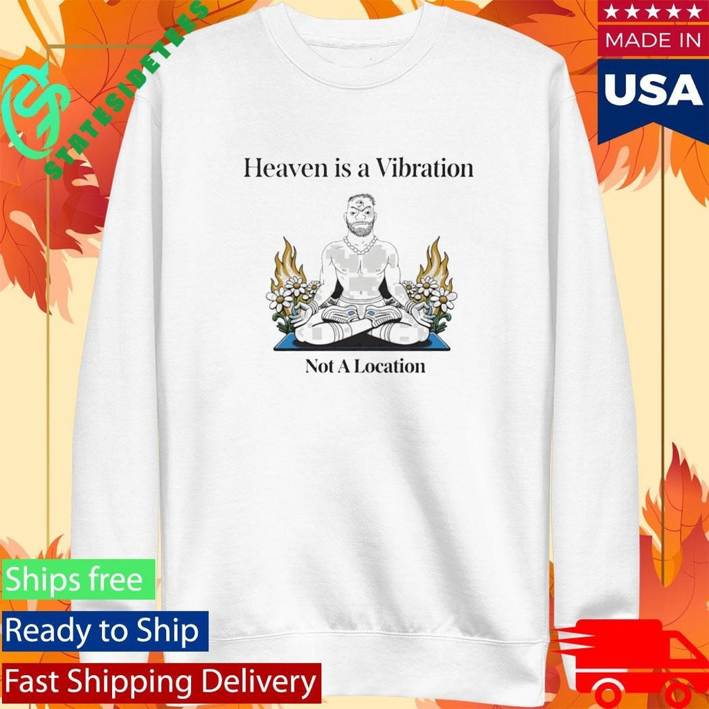 Heaven Is A Vibration Not A Location Shirt Unisex , , , Long Sleeve Tee